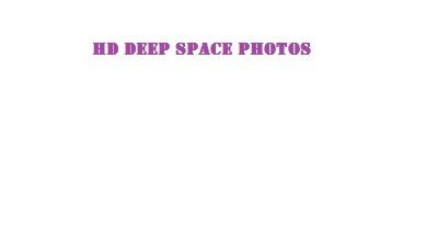 HD Deep Space Photos HD Photos